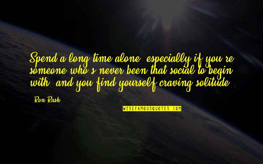 Been Alone Quotes By Ron Rash: Spend a long time alone, especially if you're