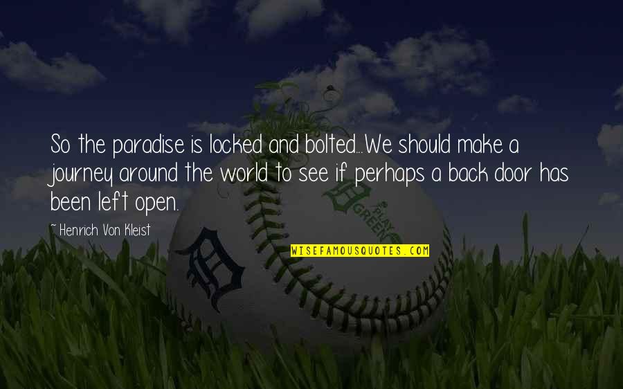 Been Around The World Quotes By Henrich Von Kleist: So the paradise is locked and bolted...We should