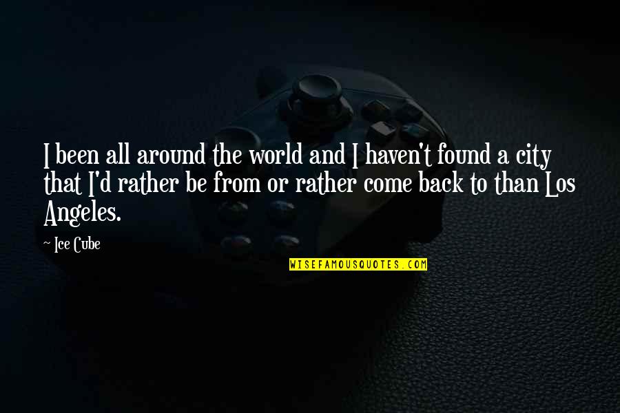 Been Around The World Quotes By Ice Cube: I been all around the world and I