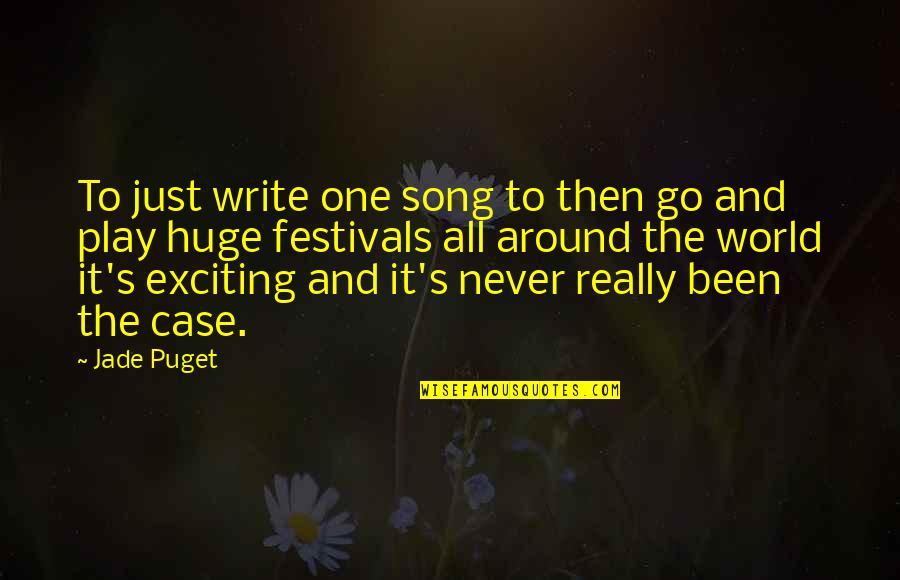 Been Around The World Quotes By Jade Puget: To just write one song to then go
