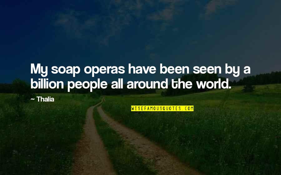Been Around The World Quotes By Thalia: My soap operas have been seen by a