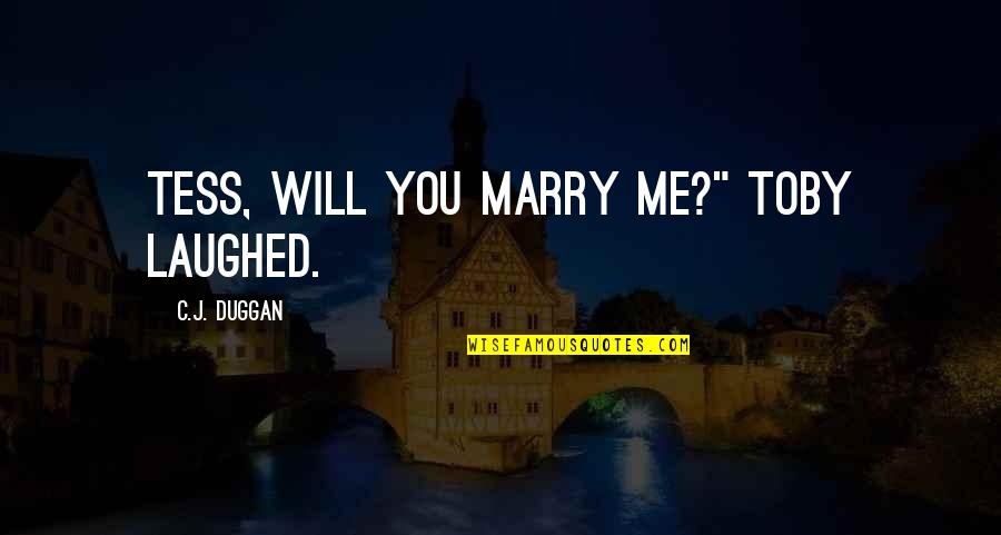 Been Avoided Quotes By C.J. Duggan: Tess, will you marry me?" Toby laughed. Been Avoided Quotes By C.J. Duggan: Tess, will you marry me?" Toby laughed.