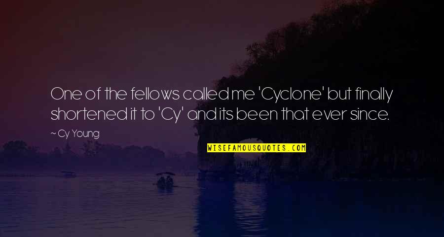 Been But Quotes By Cy Young: One of the fellows called me 'Cyclone' but