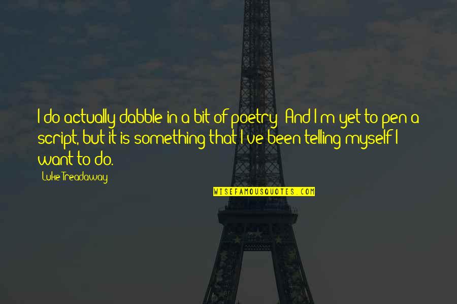 Been But Quotes By Luke Treadaway: I do actually dabble in a bit of