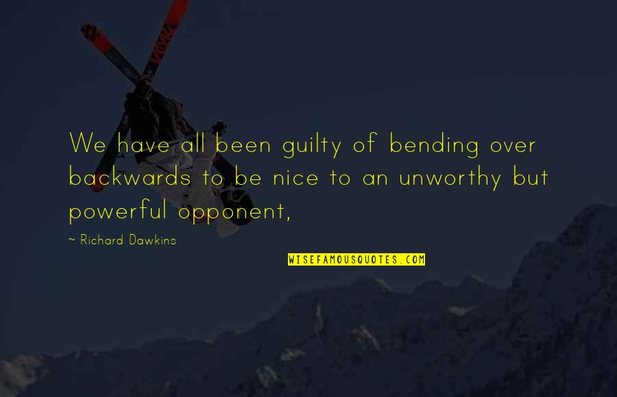 Been But Quotes By Richard Dawkins: We have all been guilty of bending over