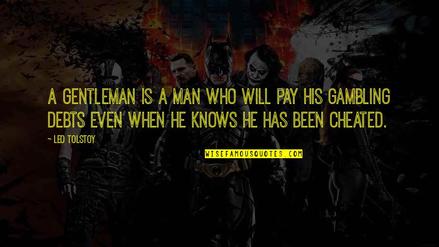 Been Cheated Quotes By Leo Tolstoy: A Gentleman is a man who will pay