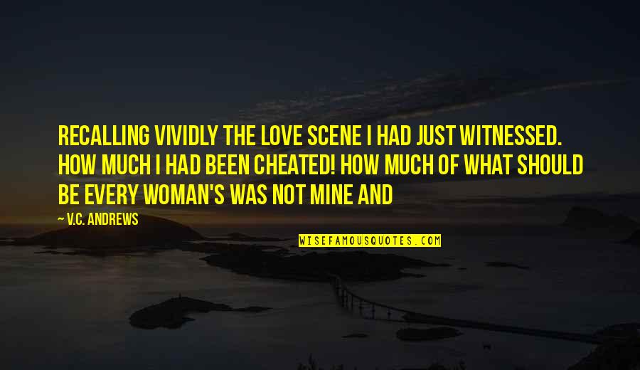 Been Cheated Quotes By V.C. Andrews: Recalling vividly the love scene I had just