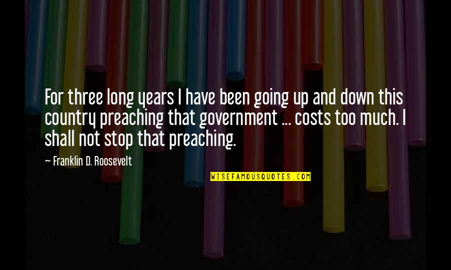 Been Down So Long Quotes By Franklin D. Roosevelt: For three long years I have been going