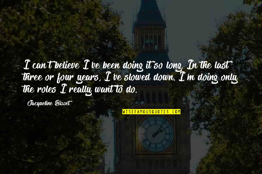 Been Down So Long Quotes By Jacqueline Bisset: I can't believe I've been doing it so Been Down So Long Quotes By Jacqueline Bisset: I can't believe I've been doing it so