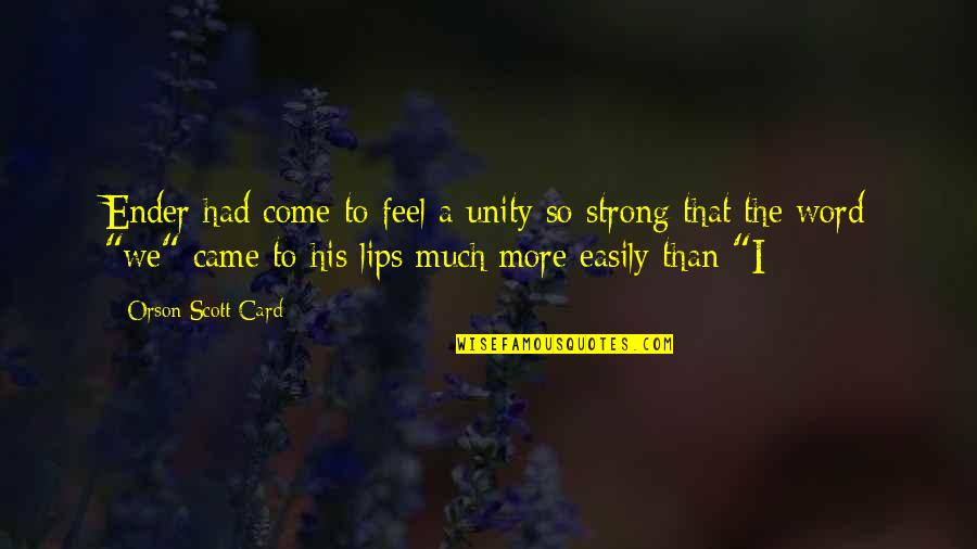 Been Down So Long Quotes By Orson Scott Card: Ender had come to feel a unity so