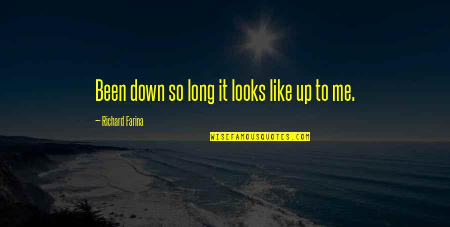 Been Down So Long Quotes By Richard Farina: Been down so long it looks like up Been Down So Long Quotes By Richard Farina: Been down so long it looks like up