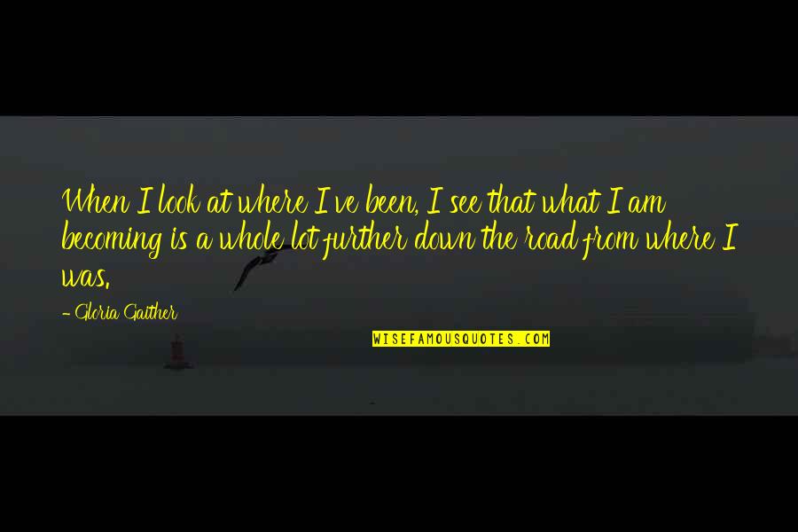 Been Down This Road Quotes By Gloria Gaither: When I look at where I've been, I Been Down This Road Quotes By Gloria Gaither: When I look at where I've been, I