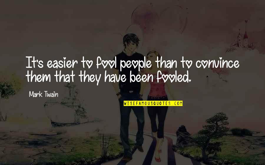 Been Fooled Quotes By Mark Twain: It's easier to fool people than to convince