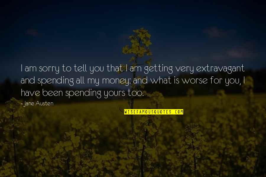 Been Getting Money Quotes By Jane Austen: I am sorry to tell you that I