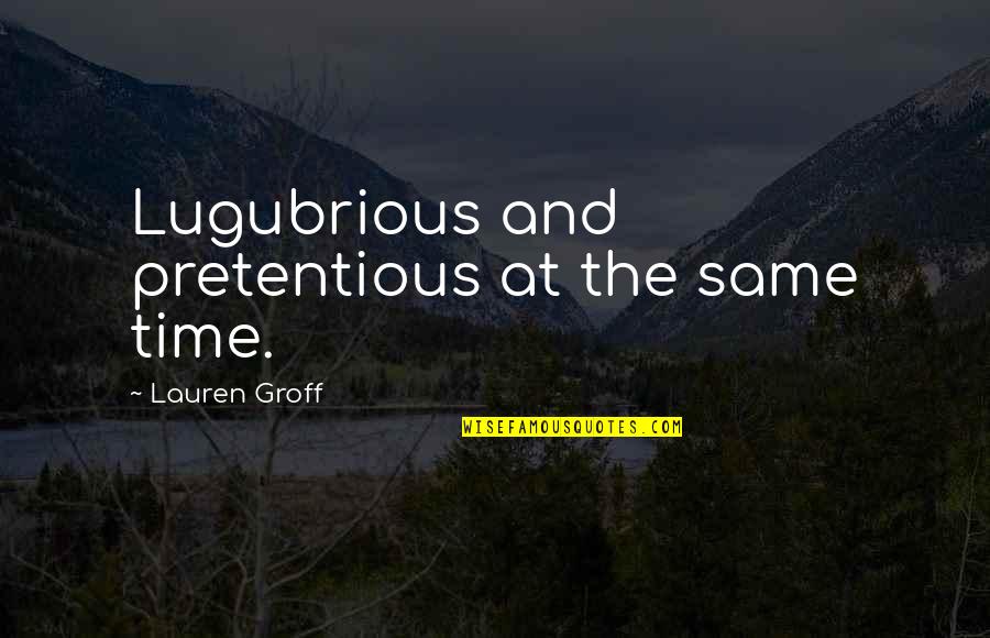 Been Going To The Gym Quotes By Lauren Groff: Lugubrious and pretentious at the same time. Been Going To The Gym Quotes By Lauren Groff: Lugubrious and pretentious at the same time.