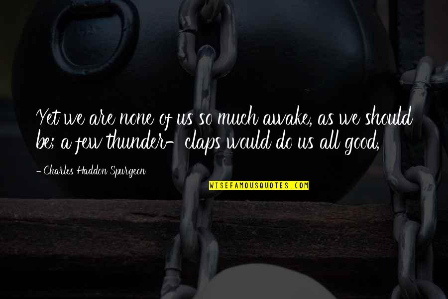 Been Gone A Year Quotes By Charles Haddon Spurgeon: Yet we are none of us so much Been Gone A Year Quotes By Charles Haddon Spurgeon: Yet we are none of us so much