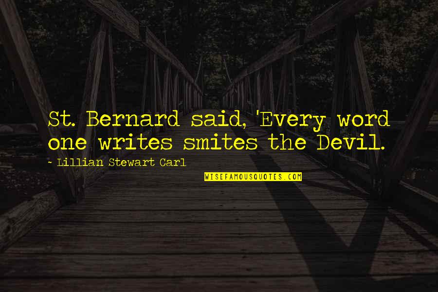 Been Gone A Year Quotes By Lillian Stewart Carl: St. Bernard said, 'Every word one writes smites Been Gone A Year Quotes By Lillian Stewart Carl: St. Bernard said, 'Every word one writes smites