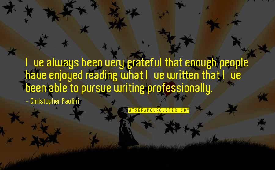 Been Grateful Quotes By Christopher Paolini: I've always been very grateful that enough people