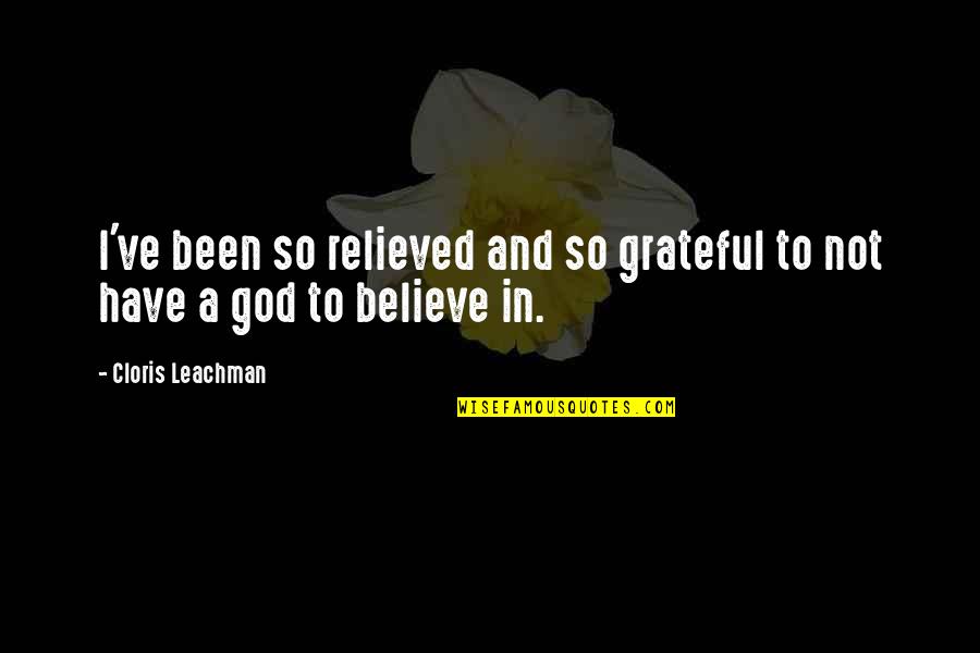 Been Grateful Quotes By Cloris Leachman: I've been so relieved and so grateful to