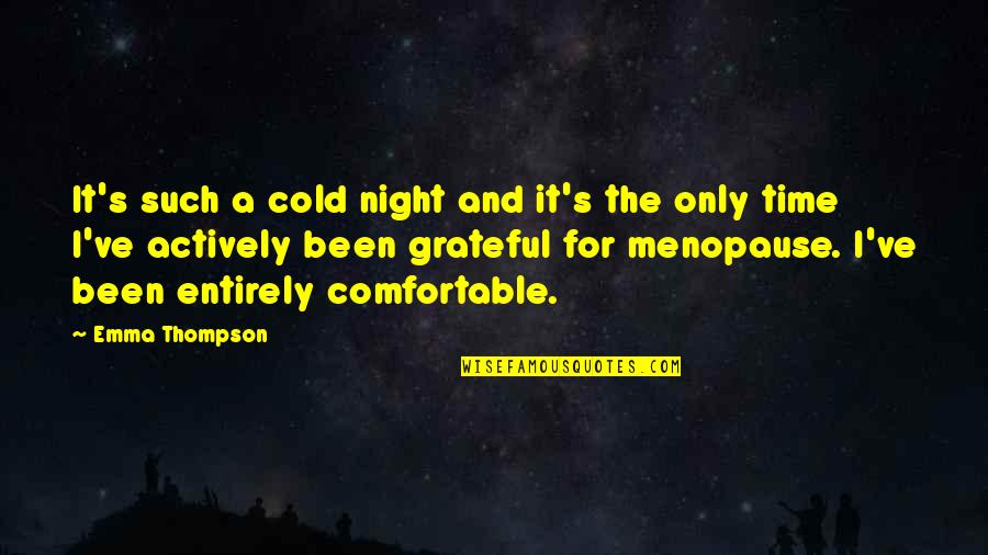 Been Grateful Quotes By Emma Thompson: It's such a cold night and it's the