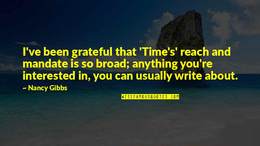 Been Grateful Quotes By Nancy Gibbs: I've been grateful that 'Time's' reach and mandate