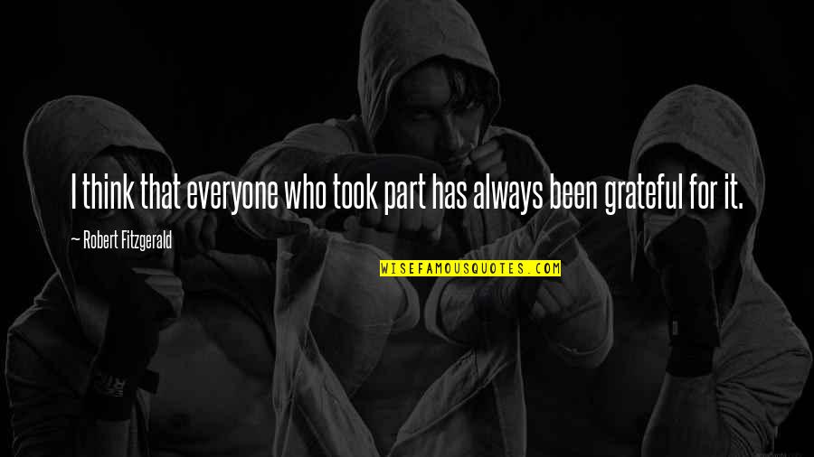 Been Grateful Quotes By Robert Fitzgerald: I think that everyone who took part has