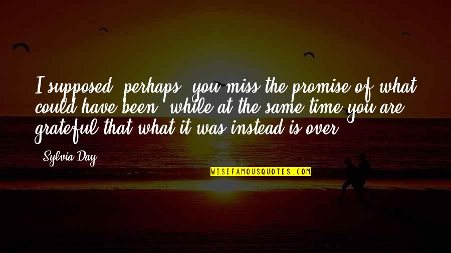 Been Grateful Quotes By Sylvia Day: I supposed, perhaps, you miss the promise of