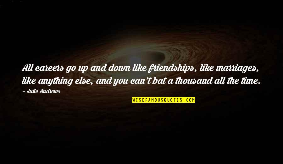 Been Happy Lately Quotes By Julie Andrews: All careers go up and down like friendships,