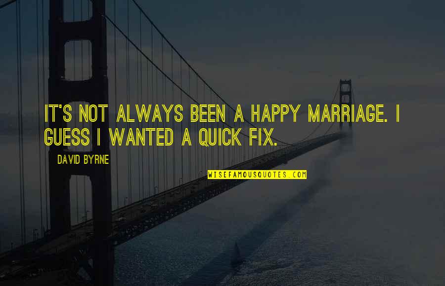Been Happy Quotes By David Byrne: It's not always been a happy marriage. I