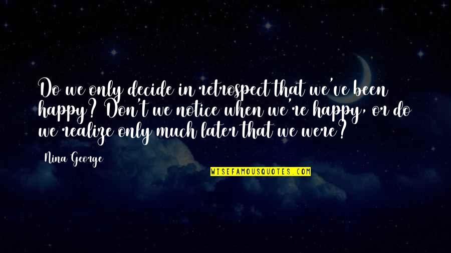 Been Happy Quotes By Nina George: Do we only decide in retrospect that we've Been Happy Quotes By Nina George: Do we only decide in retrospect that we've