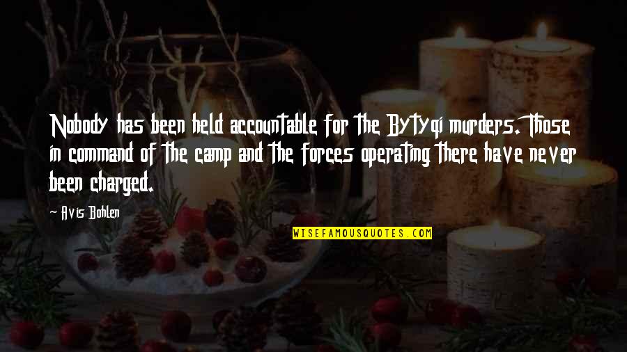 Been Held Accountable Quotes By Avis Bohlen: Nobody has been held accountable for the Bytyqi