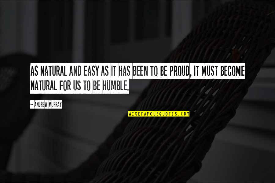 Been Humble Quotes By Andrew Murray: As natural and easy as it has been