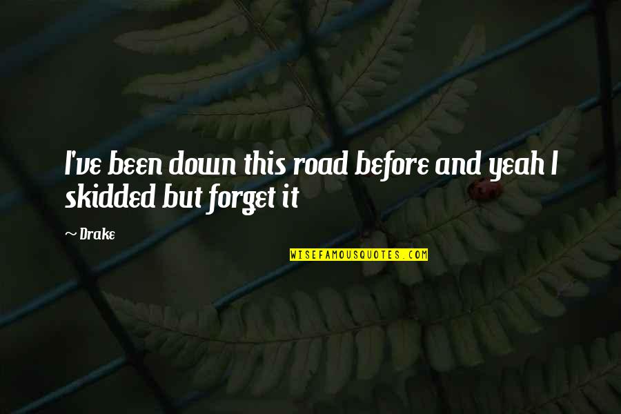 Been Humble Quotes By Drake: I've been down this road before and yeah