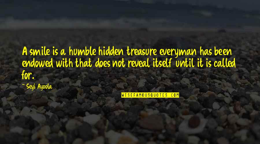 Been Humble Quotes By Seyi Ayoola: A smile is a humble hidden treasure everyman
