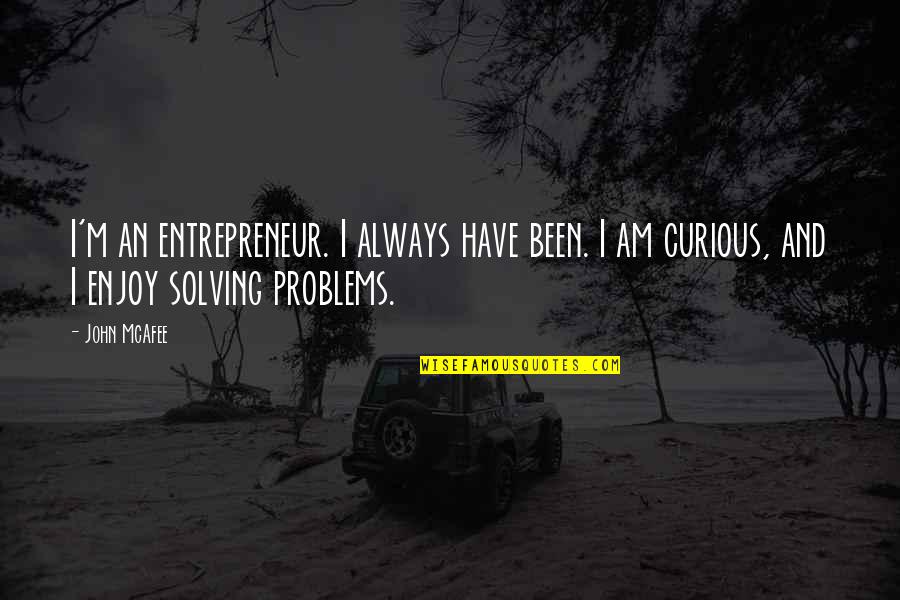 Been Hurt Alot Quotes By John McAfee: I'm an entrepreneur. I always have been. I