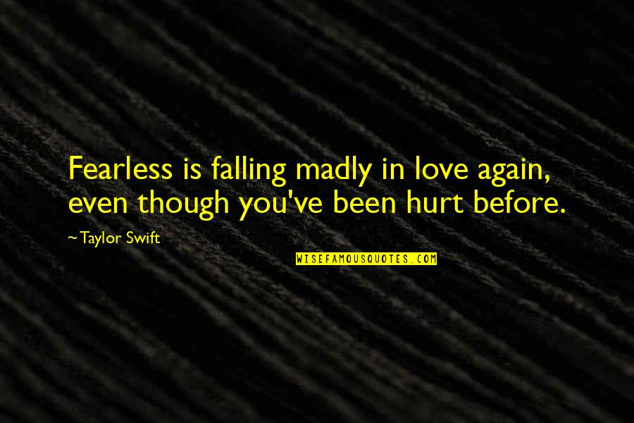 Been Hurt By Love Quotes By Taylor Swift: Fearless is falling madly in love again, even