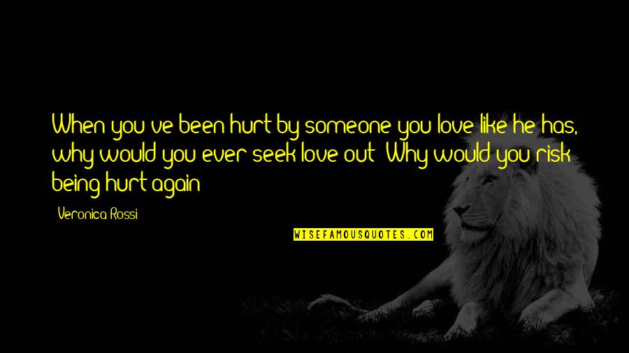 Been Hurt By Love Quotes By Veronica Rossi: When you've been hurt by someone you love