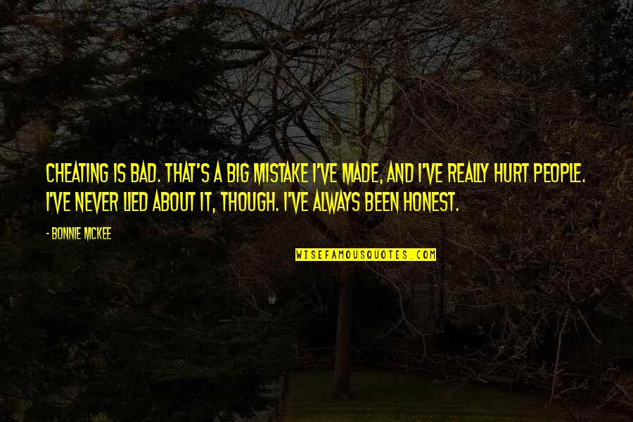 Been Hurt Quotes By Bonnie McKee: Cheating is bad. That's a big mistake I've