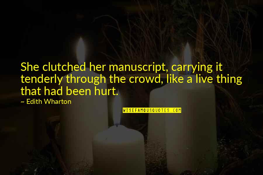 Been Hurt Quotes By Edith Wharton: She clutched her manuscript, carrying it tenderly through