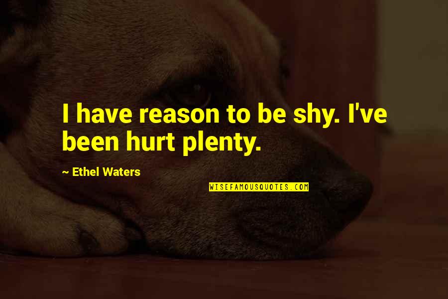 Been Hurt Quotes By Ethel Waters: I have reason to be shy. I've been