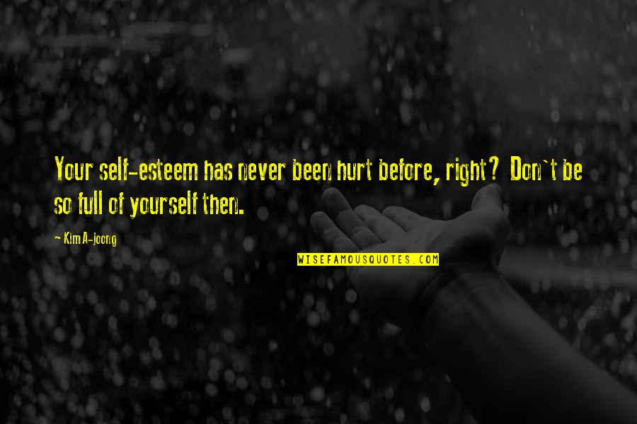 Been Hurt Quotes By Kim A-joong: Your self-esteem has never been hurt before, right?