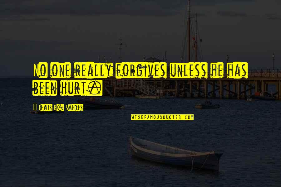 Been Hurt Quotes By Lewis B. Smedes: No one really forgives unless he has been