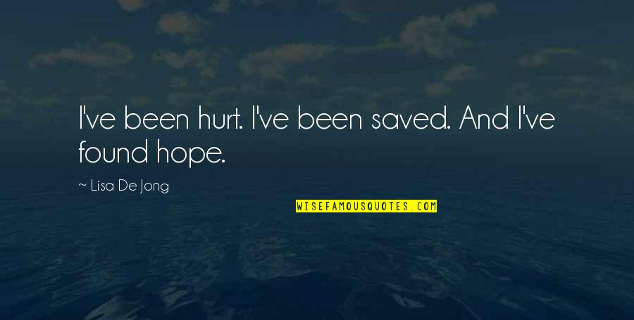 Been Hurt Quotes By Lisa De Jong: I've been hurt. I've been saved. And I've