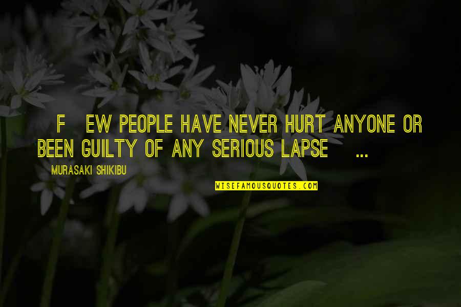 Been Hurt Quotes By Murasaki Shikibu: [F]ew people have never hurt anyone or been