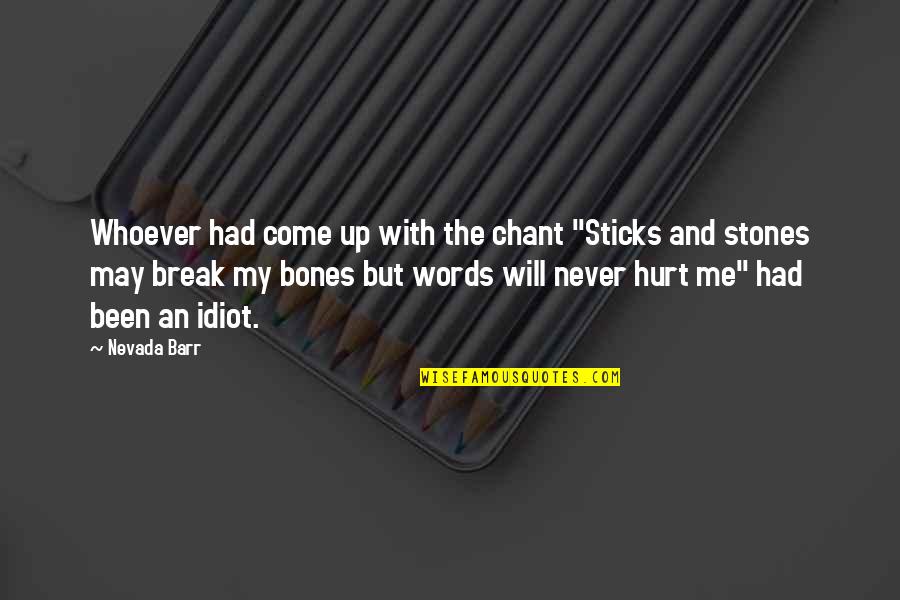 Been Hurt Quotes By Nevada Barr: Whoever had come up with the chant "Sticks