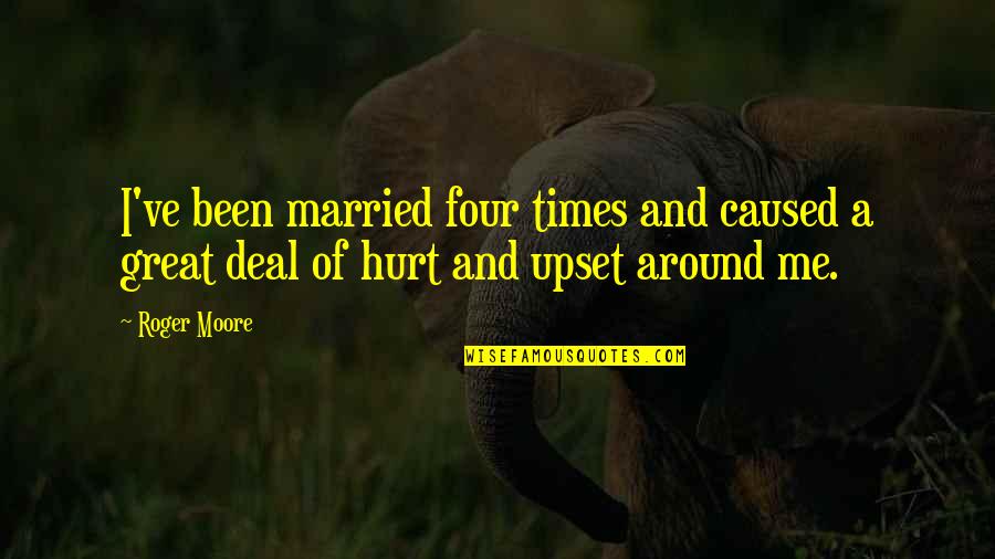 Been Hurt Quotes By Roger Moore: I've been married four times and caused a