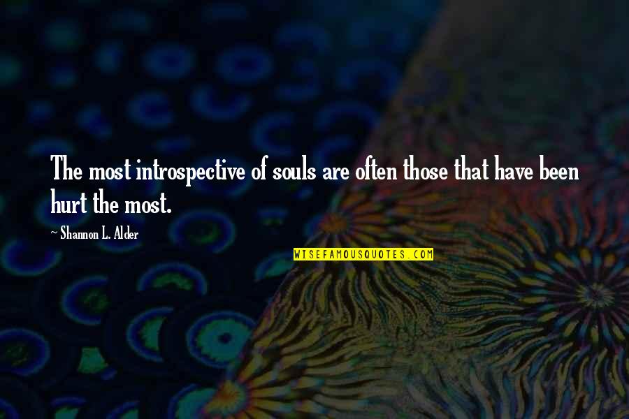 Been Hurt Quotes By Shannon L. Alder: The most introspective of souls are often those