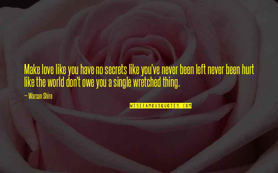 Been Hurt Quotes By Warsan Shire: Make love like you have no secrets like