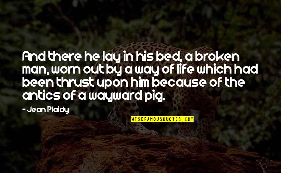 Been In Bed Quotes By Jean Plaidy: And there he lay in his bed, a