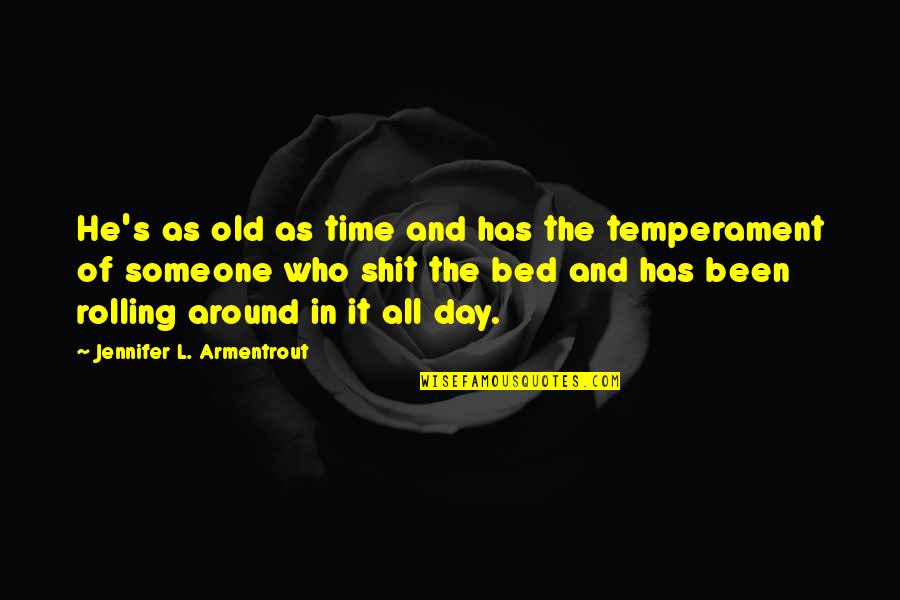 Been In Bed Quotes By Jennifer L. Armentrout: He's as old as time and has the